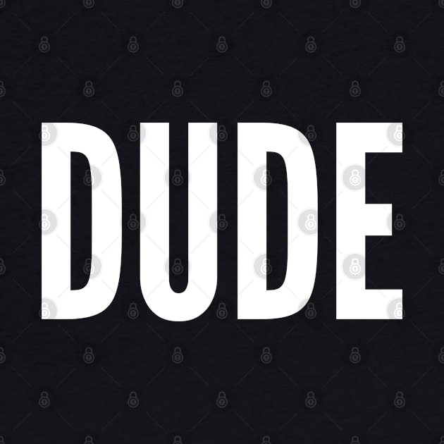 Dude - Cute Slogan Funny Statement Humor Quotes Saying by sillyslogans